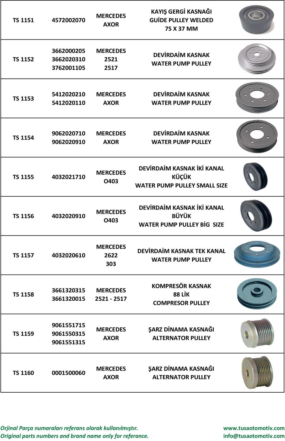 PUMP PULLEY SMALL SIZE TS 1156 4032020910 O403 DEVİRDAİM KASNAK İKİ KANAL BÜYÜK WATER PUMP PULLEY BİG SIZE TS 1157 4032020610 2622 303 DEVİRDAİM KASNAK TEK KANAL WATER PUMP