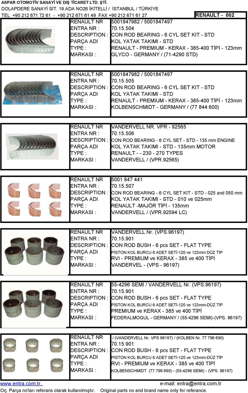 505 CON ROD BEARING - 6 CYL SET KIT - STD KOL YATAK TAKIMI - STD - PREMIUM - KERAX - 385-400 TİPİ - 123mm KOLBENSCHMIDT - GERMANY / (77 844 600) VANDERVELL NR. VPR - 92565 70.15.506 5001 847 441 70.