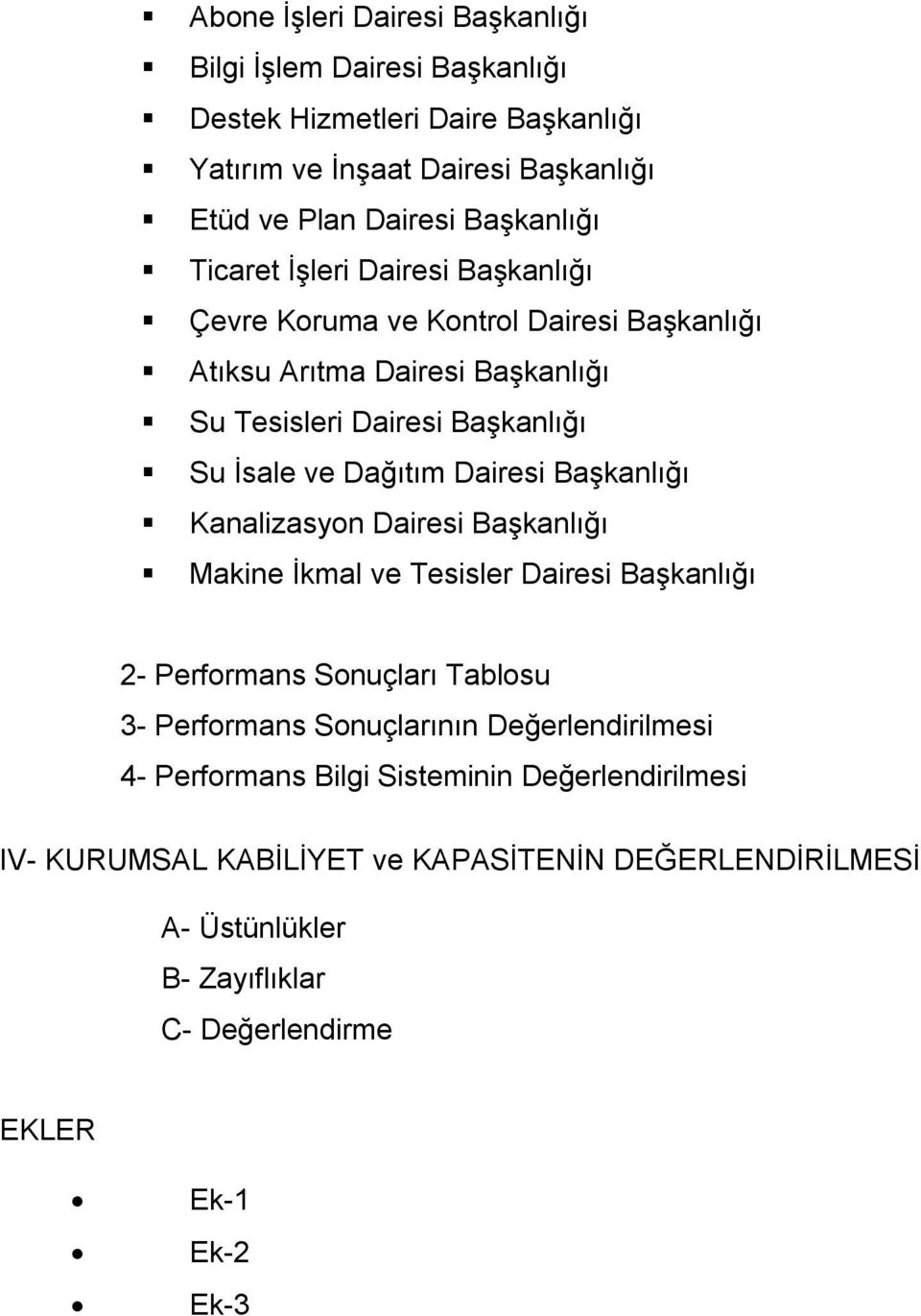 Dairesi Başkanlığı Kanalizasyon Dairesi Başkanlığı Makine İkmal ve Tesisler Dairesi Başkanlığı 2- Performans Sonuçları Tablosu 3- Performans Sonuçlarının