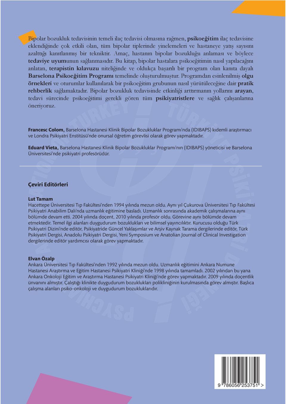 Eduard Vieta, Barselona Hastanesi Klinik Bipolar Bozukluklar Programı'nın (IDIBAPS) yöneticisi ve Barselona Üniversitesi'nde psikiyatri profesörüdür.