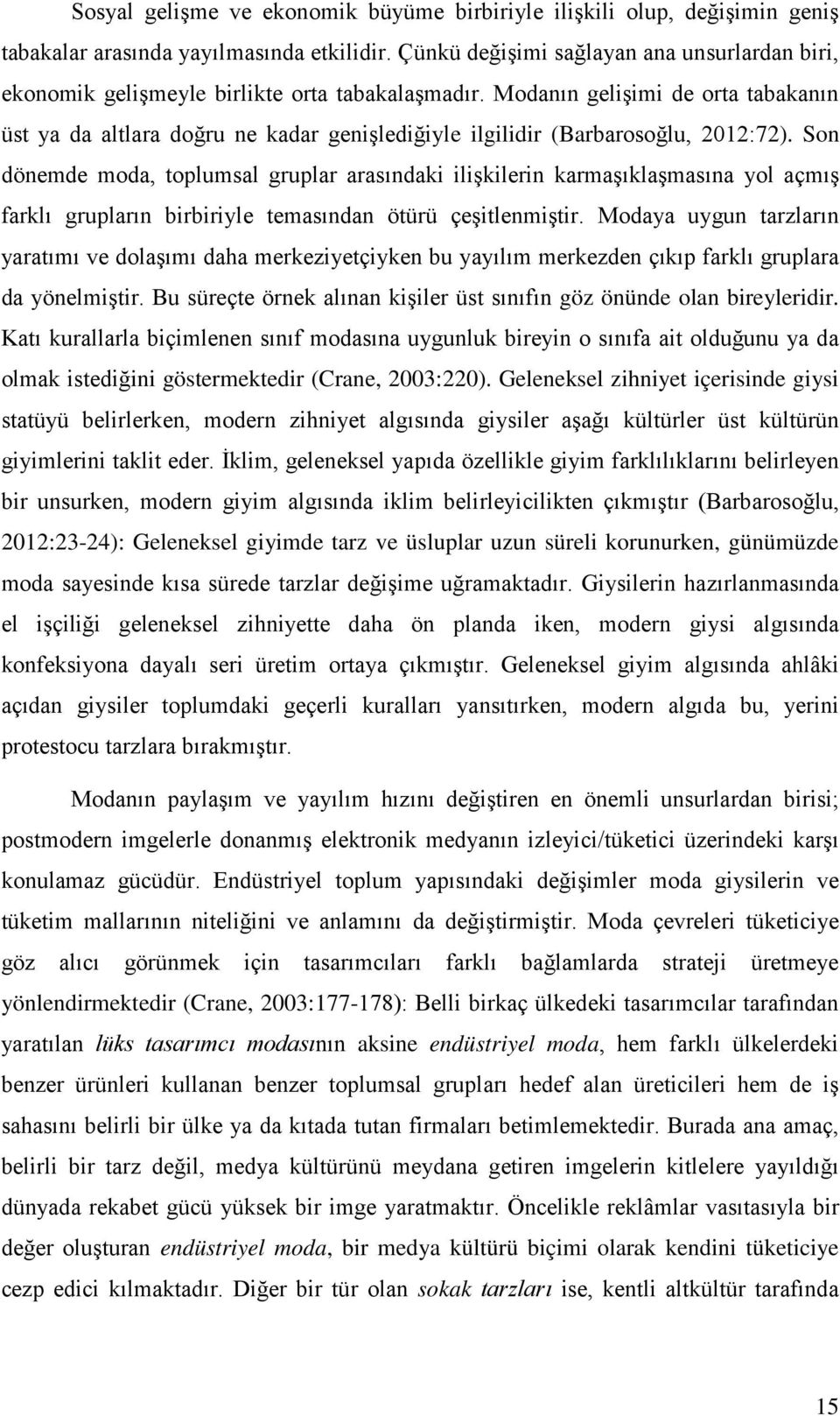 Modanın gelişimi de orta tabakanın üst ya da altlara doğru ne kadar genişlediğiyle ilgilidir (Barbarosoğlu, 2012:72).