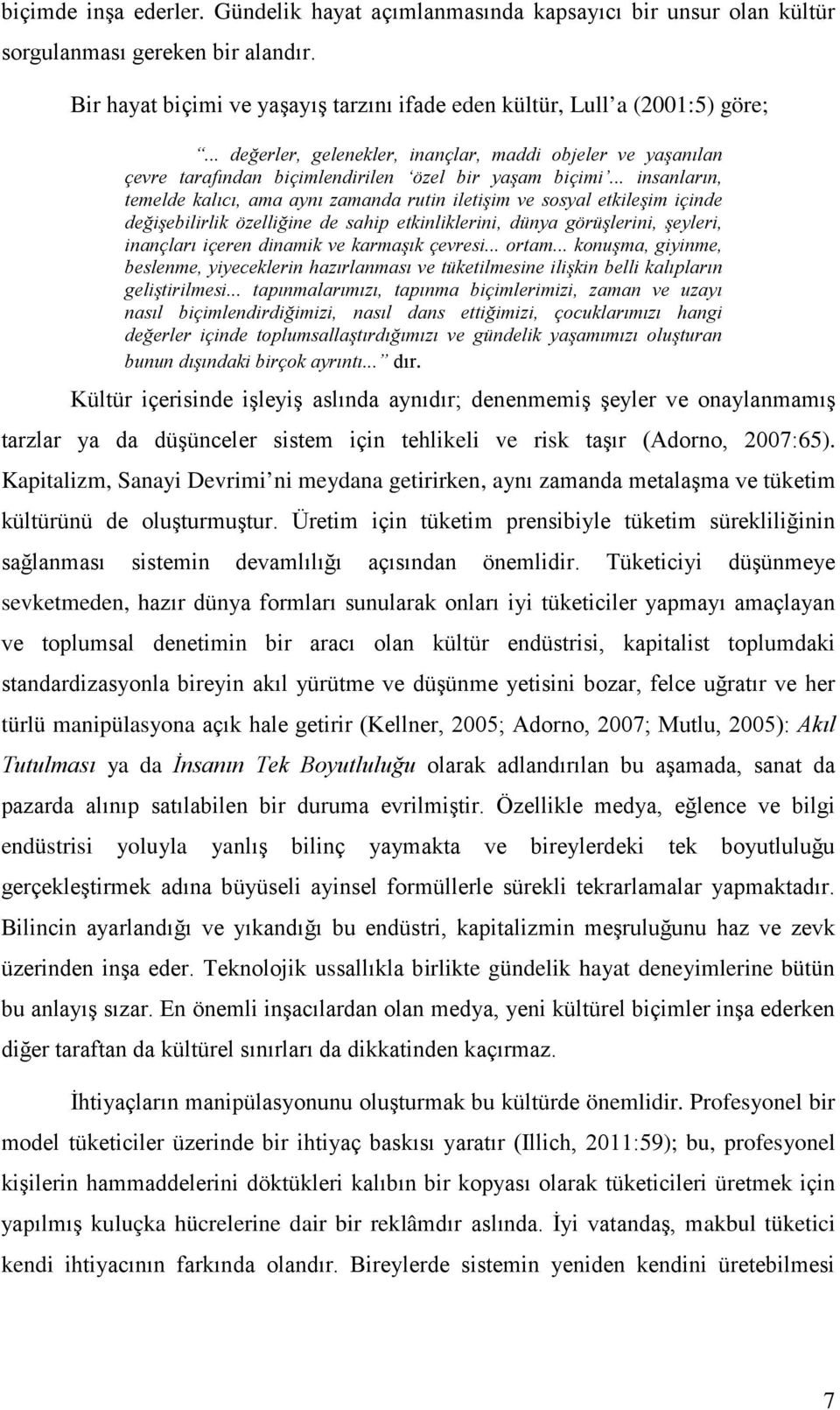 .. insanların, temelde kalıcı, ama aynı zamanda rutin iletişim ve sosyal etkileşim içinde değişebilirlik özelliğine de sahip etkinliklerini, dünya görüşlerini, şeyleri, inançları içeren dinamik ve