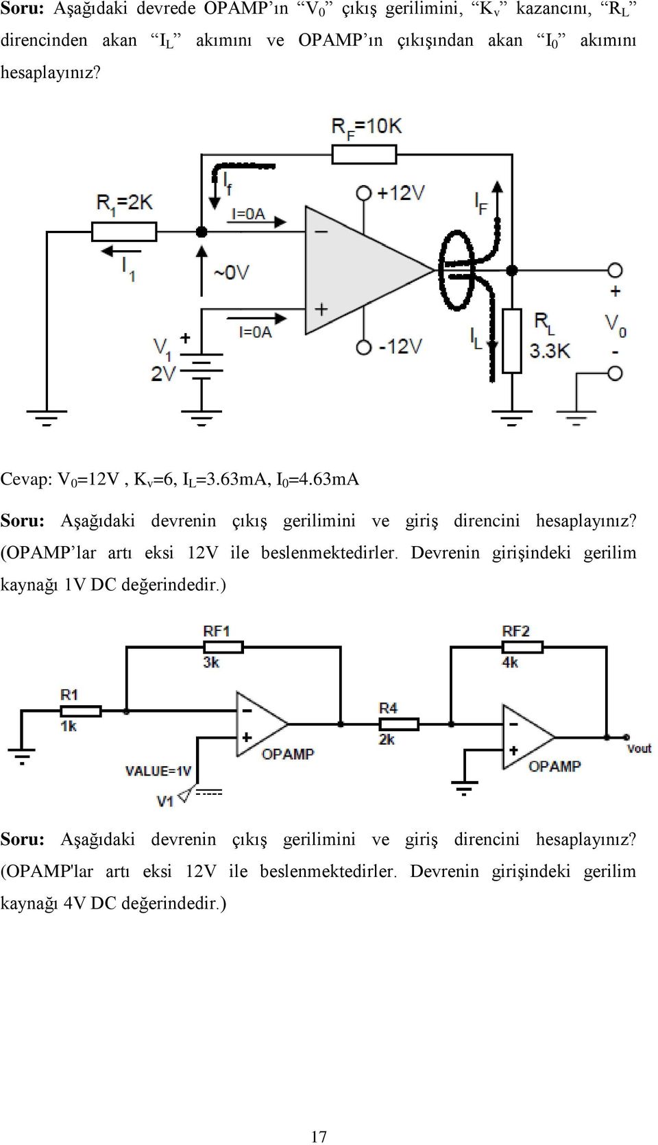 (OPAMP lar artı eksi 12V ile beslenmektedirler. Devrenin girişindeki gerilim kaynağı 1V DC değerindedir.