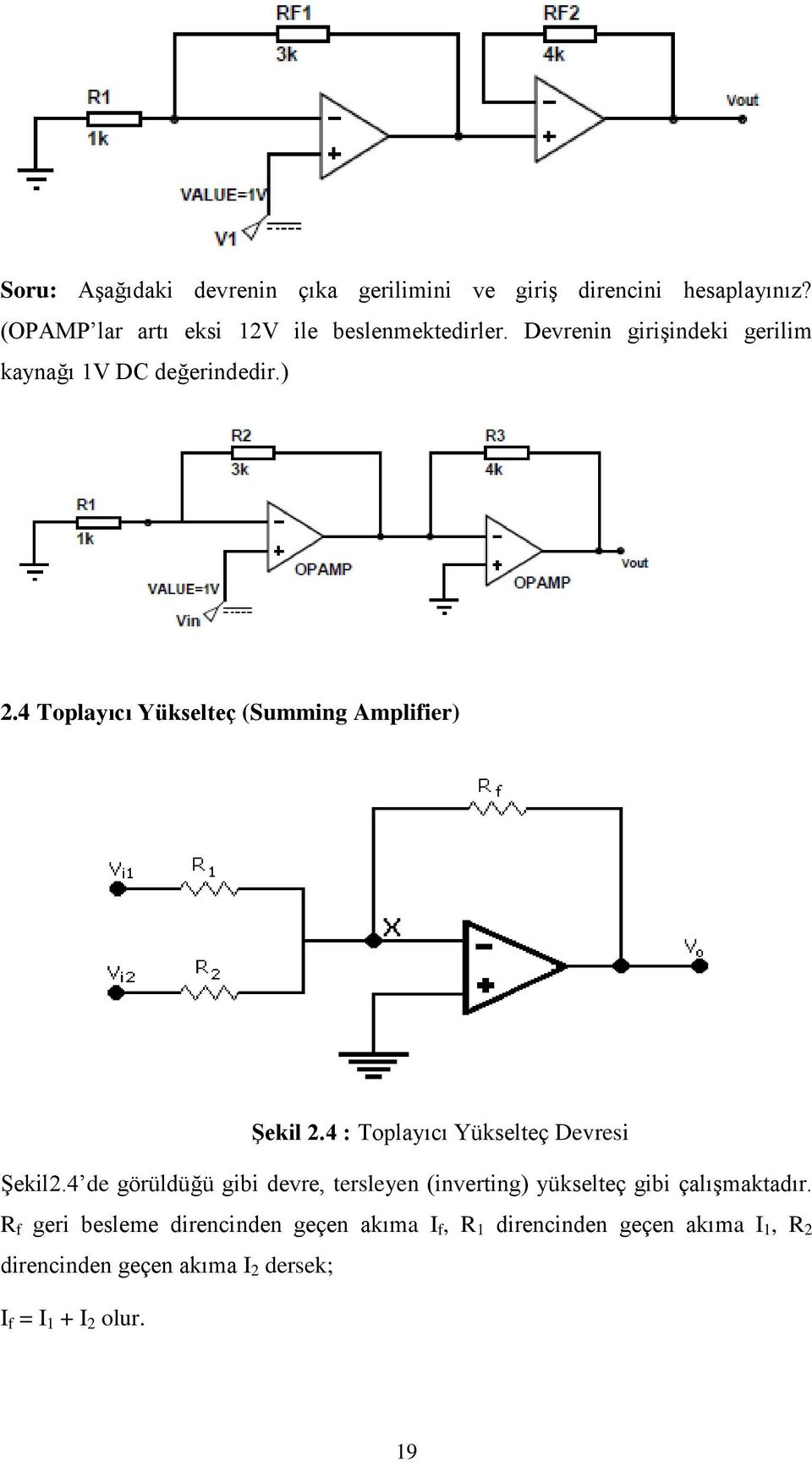 4 : Toplayıcı Yükselteç Devresi Şekil2.4 de görüldüğü gibi devre, tersleyen (inverting) yükselteç gibi çalışmaktadır.