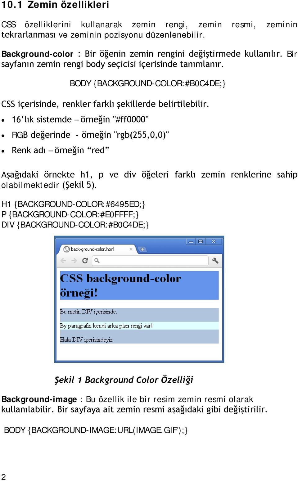 BODY BACKGROUND-COLOR:#B0C4DE; CSS içerisinde, renkler farklı şekillerde belirtilebilir.