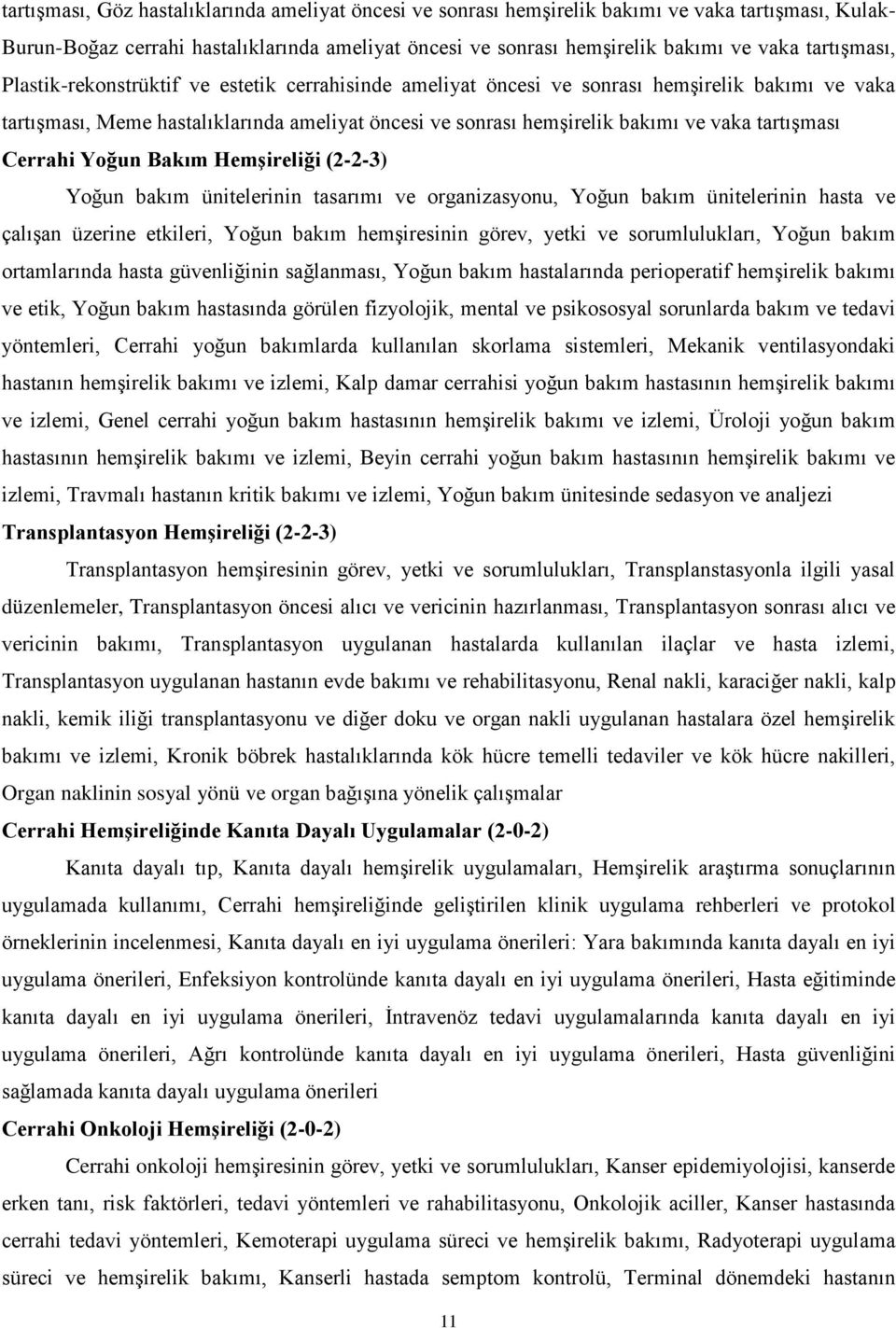 tartışması Cerrahi Yoğun Bakım Hemşireliği (2-2-3) Yoğun bakım ünitelerinin tasarımı ve organizasyonu, Yoğun bakım ünitelerinin hasta ve çalışan üzerine etkileri, Yoğun bakım hemşiresinin görev,