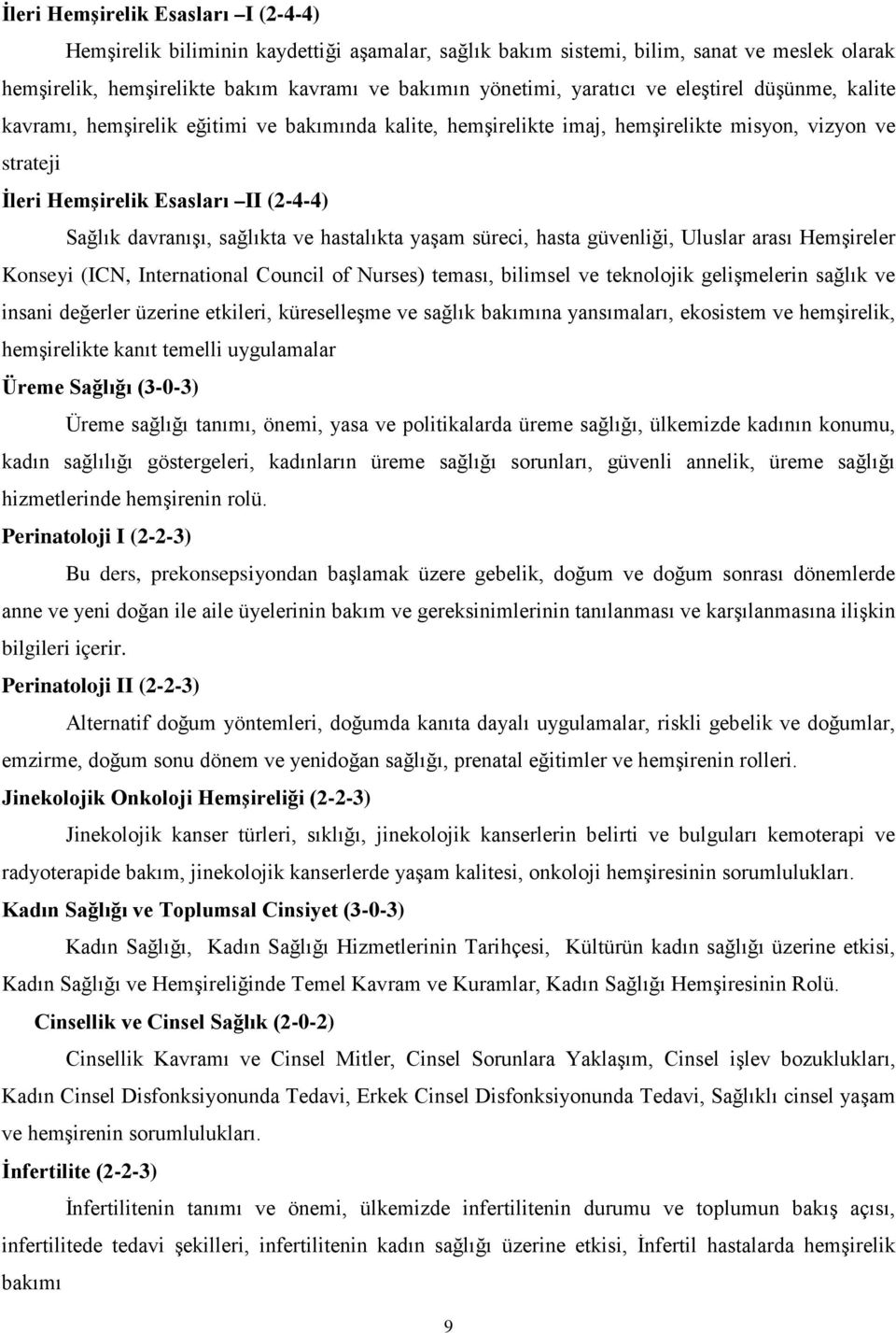 sağlıkta ve hastalıkta yaşam süreci, hasta güvenliği, Uluslar arası Hemşireler Konseyi (ICN, International Council of Nurses) teması, bilimsel ve teknolojik gelişmelerin sağlık ve insani değerler