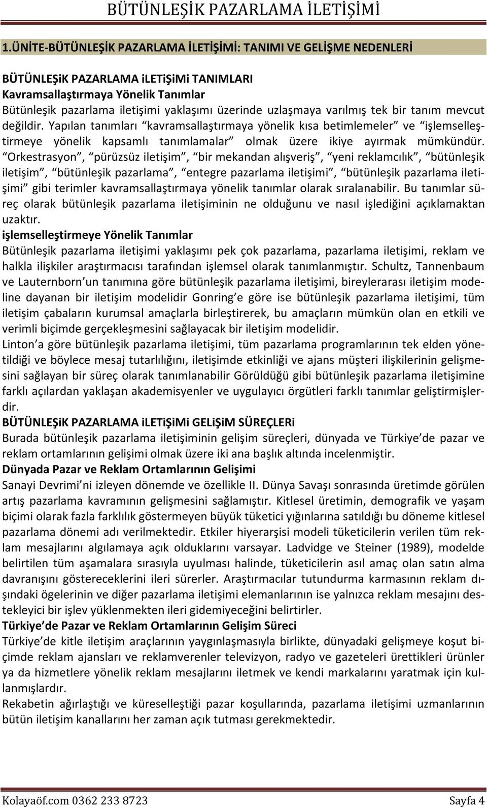 Yapılan tanımları kavramsallaştırmaya yönelik kısa betimlemeler ve işlemselleştirmeye yönelik kapsamlı tanımlamalar olmak üzere ikiye ayırmak mümkündür.