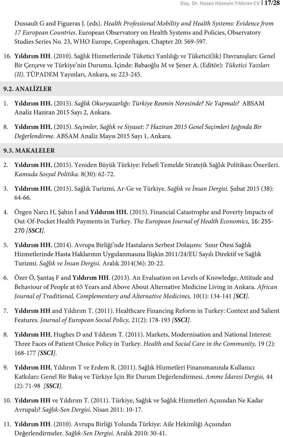 Sağlık Hizmetlerinde Tüketici Yanlılığı ve Tüketici(lik) Davranışları: Genel Bir Çerçeve ve Türkiye nin Durumu. İçinde: Babaoğlu M ve Şener A. (Editör): Tüketici Yazıları (II).