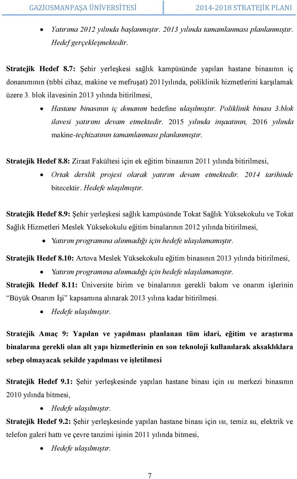 blok ilavesinin 2013 yılında bitirilmesi, Hastane binasının iç donanım hedefine ulaşılmıştır. Poliklinik binası 3.blok ilavesi yatırımı devam etmektedir.