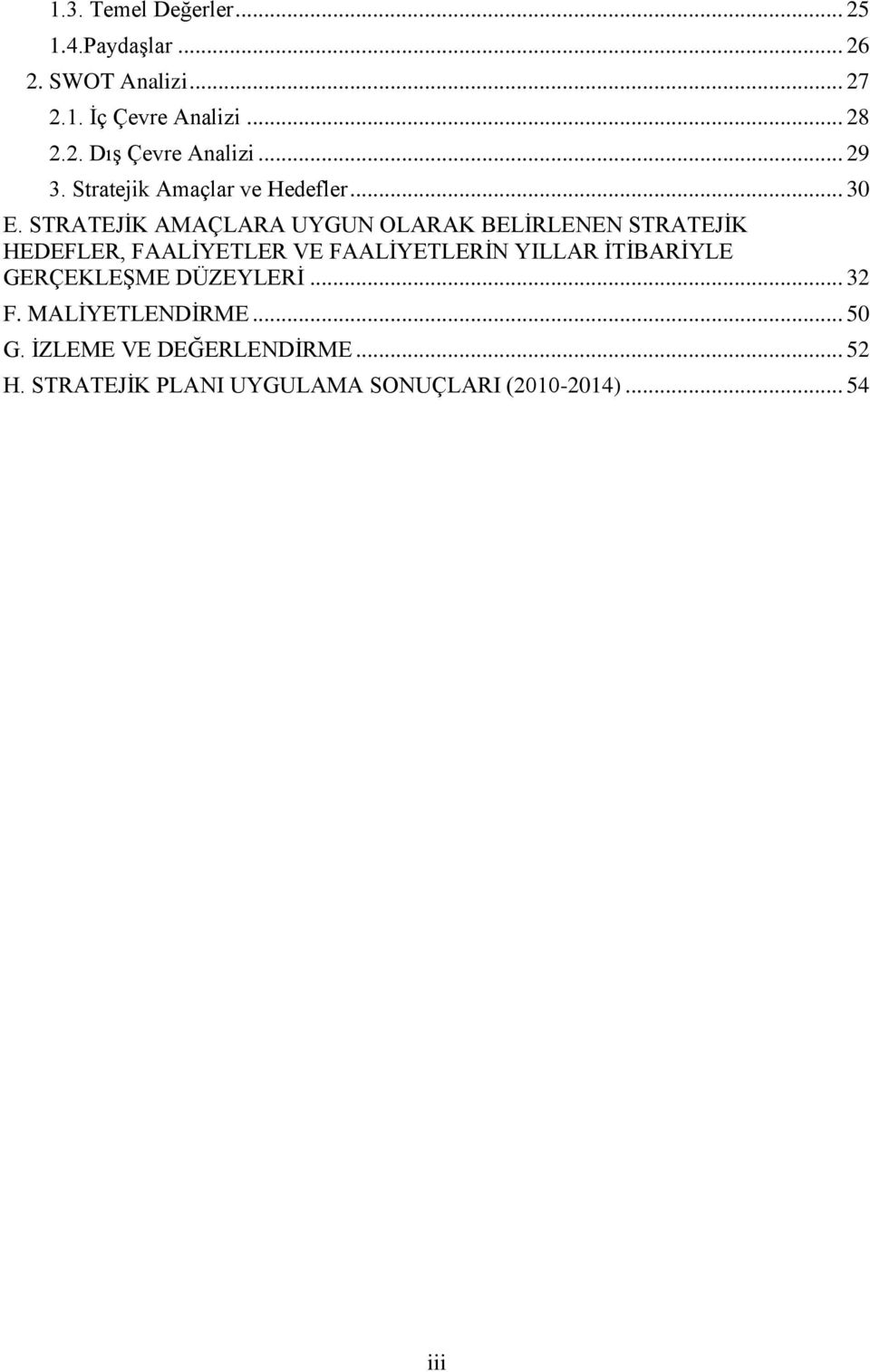 STRATEJİK AMAÇLARA UYGUN OLARAK BELİRLENEN STRATEJİK HEDEFLER, FAALİYETLER VE FAALİYETLERİN YILLAR