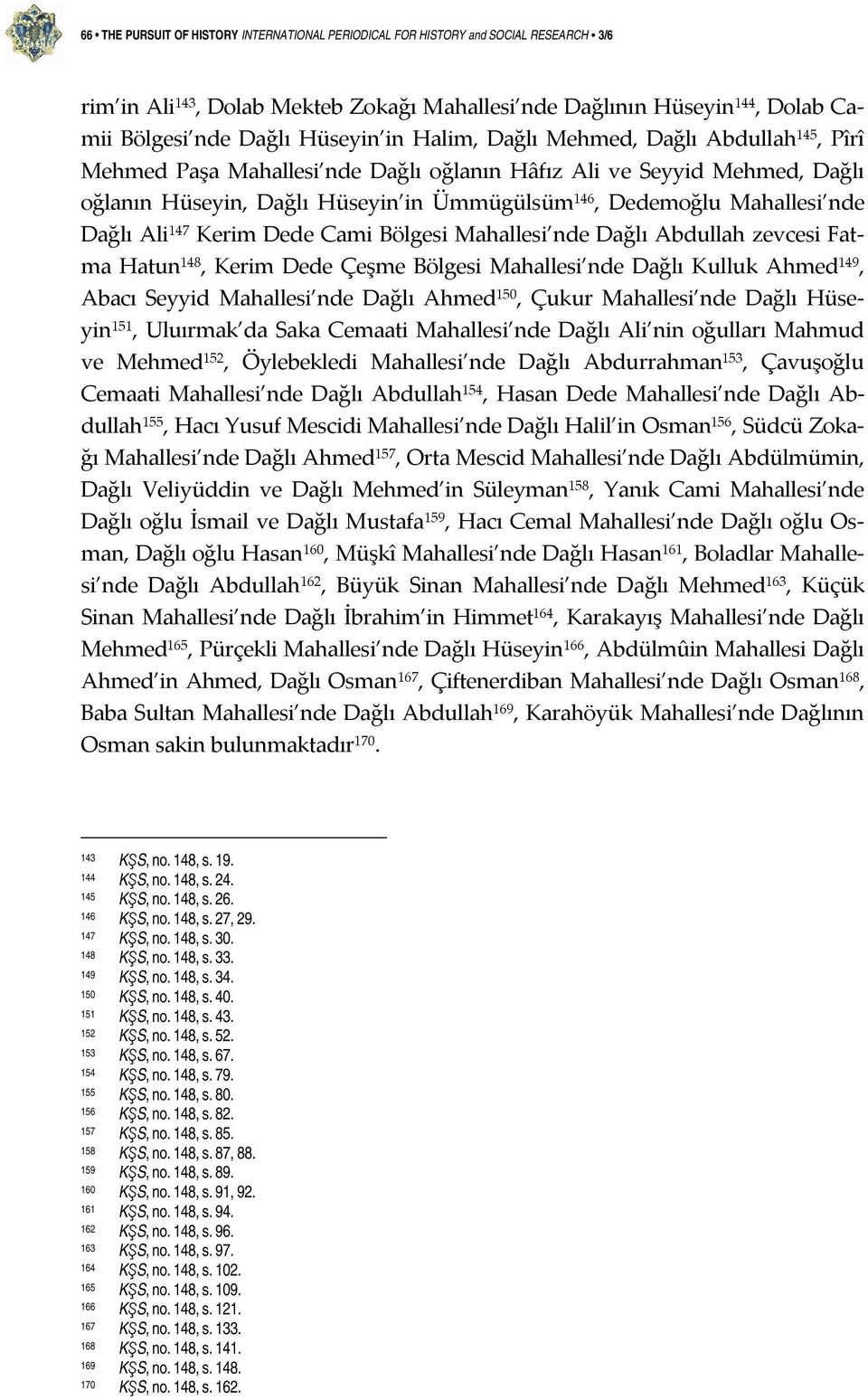 Ali 147 Kerim Dede Cami Bölgesi Mahallesi nde Dağlı Abdullah zevcesi Fatma Hatun 148, Kerim Dede Çeşme Bölgesi Mahallesi nde Dağlı Kulluk Ahmed 149, Abacı Seyyid Mahallesi nde Dağlı Ahmed 150, Çukur