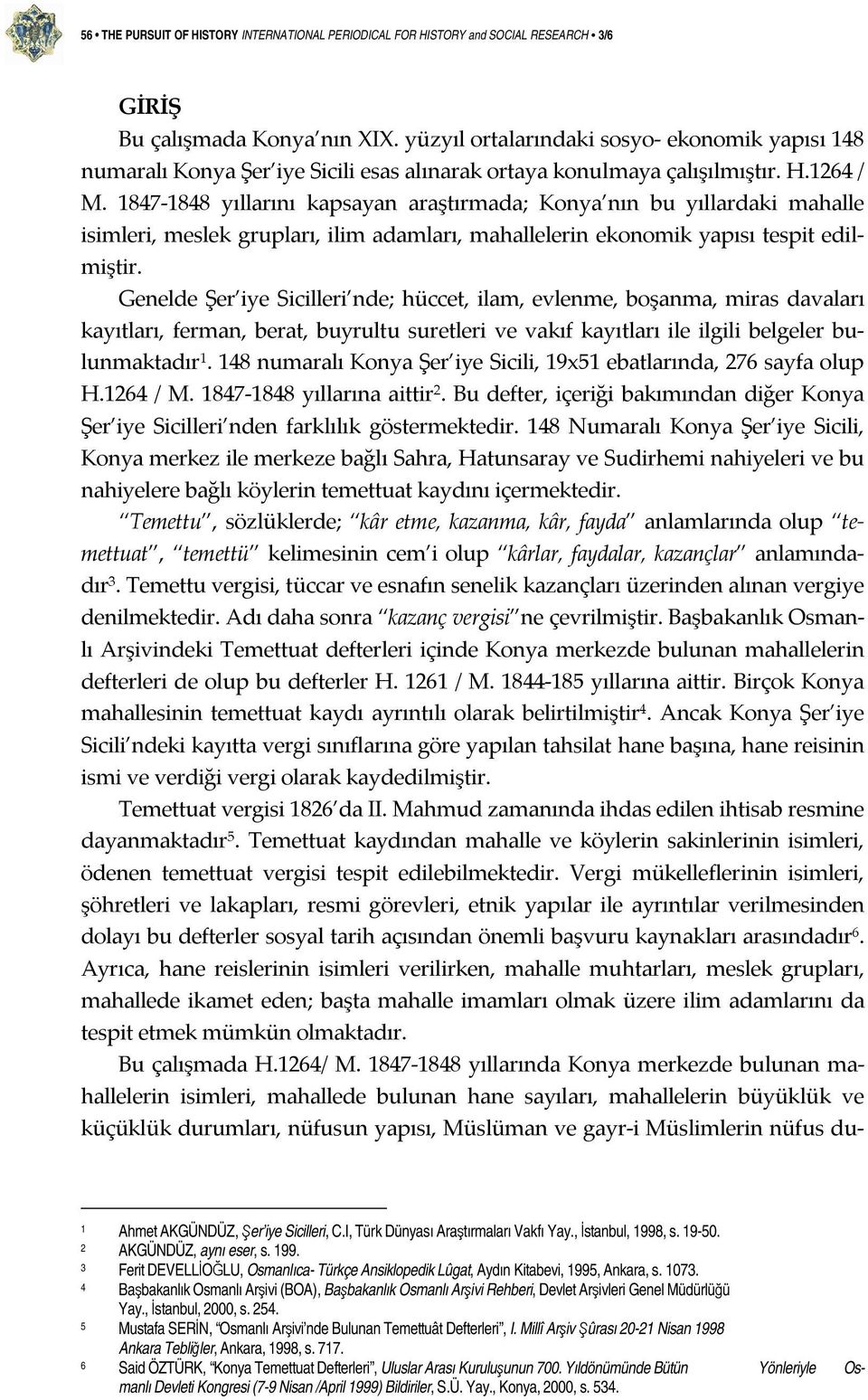 1847-1848 yıllarını kapsayan araştırmada; Konya nın bu yıllardaki mahalle isimleri, meslek grupları, ilim adamları, mahallelerin ekonomik yapısı tespit edilmiştir.