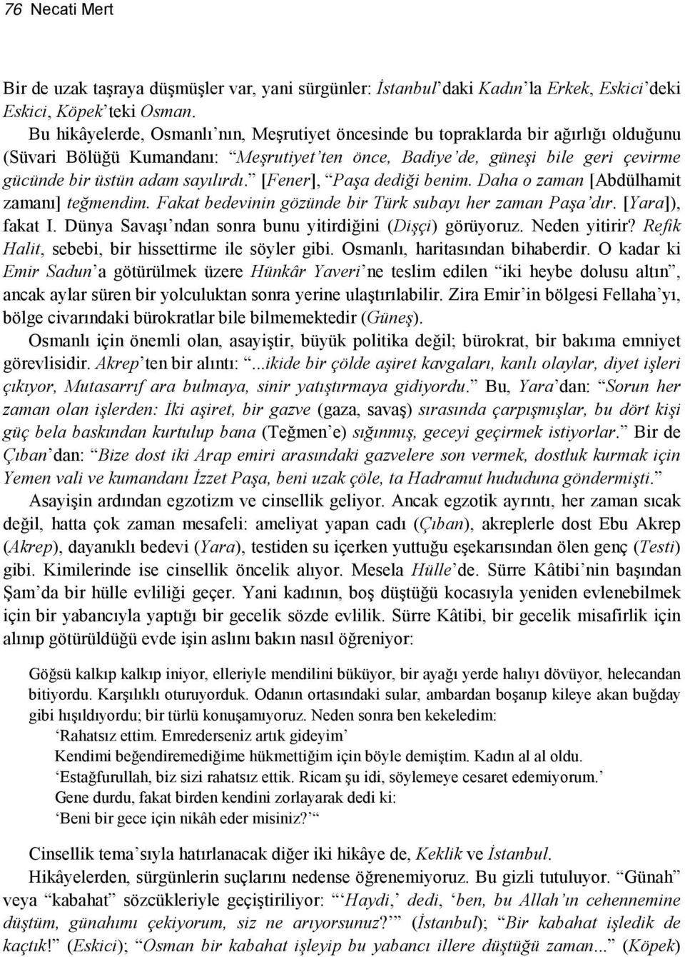 sayılırdı. [Fener], Paşa dediği benim. Daha o zaman [Abdülhamit zamanı] teğmendim. Fakat bedevinin gözünde bir Türk subayı her zaman Paşa dır. [Yara]), fakat I.