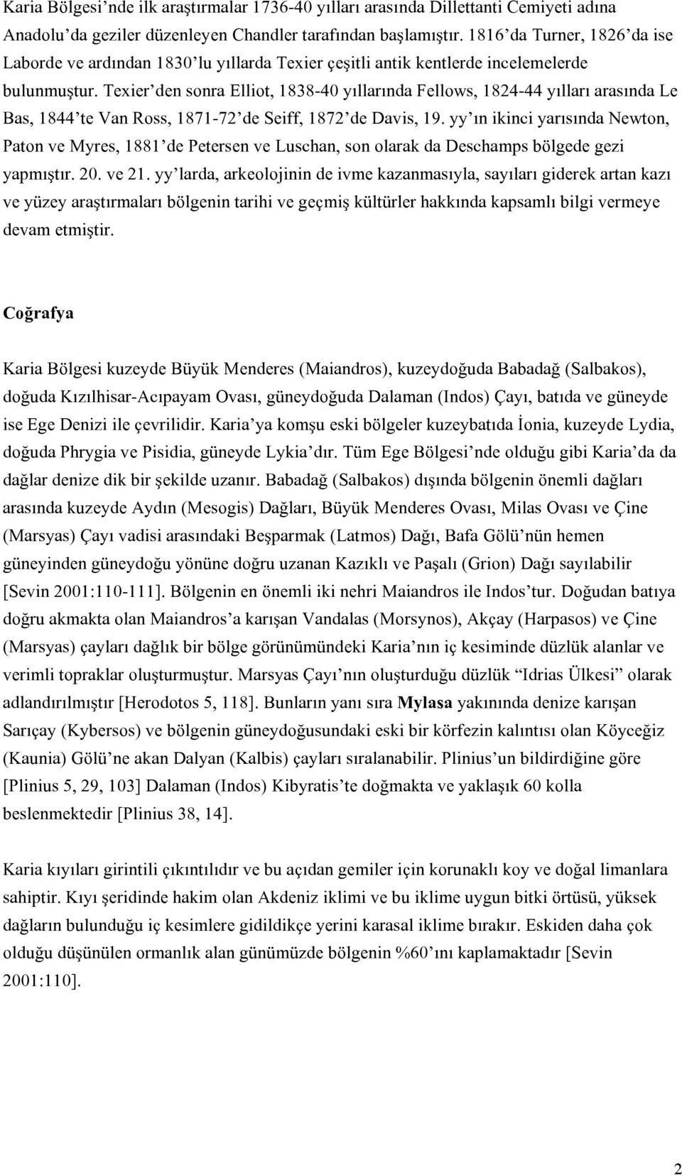 Texier den sonra Elliot, 1838-40 yıllarında Fellows, 1824-44 yılları arasında Le Bas, 1844 te Van Ross, 1871-72 de Seiff, 1872 de Davis, 19.