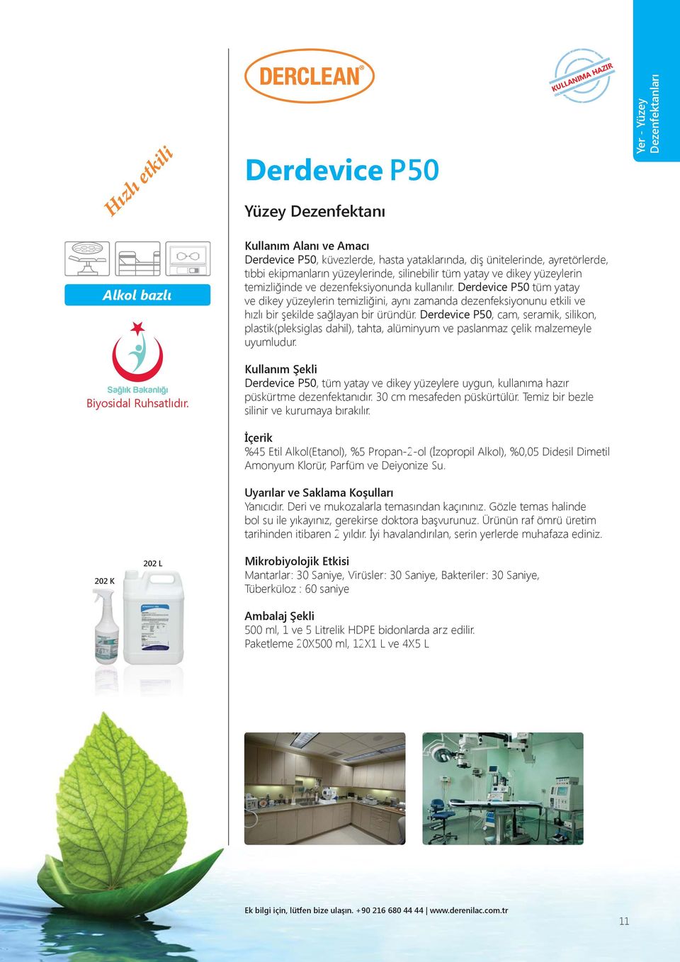 Derdevice P50 tüm yatay ve dikey yüzeylerin temizliğini, aynı zamanda dezenfeksiyonunu etkili ve hızlı bir şekilde sağlayan bir üründür.