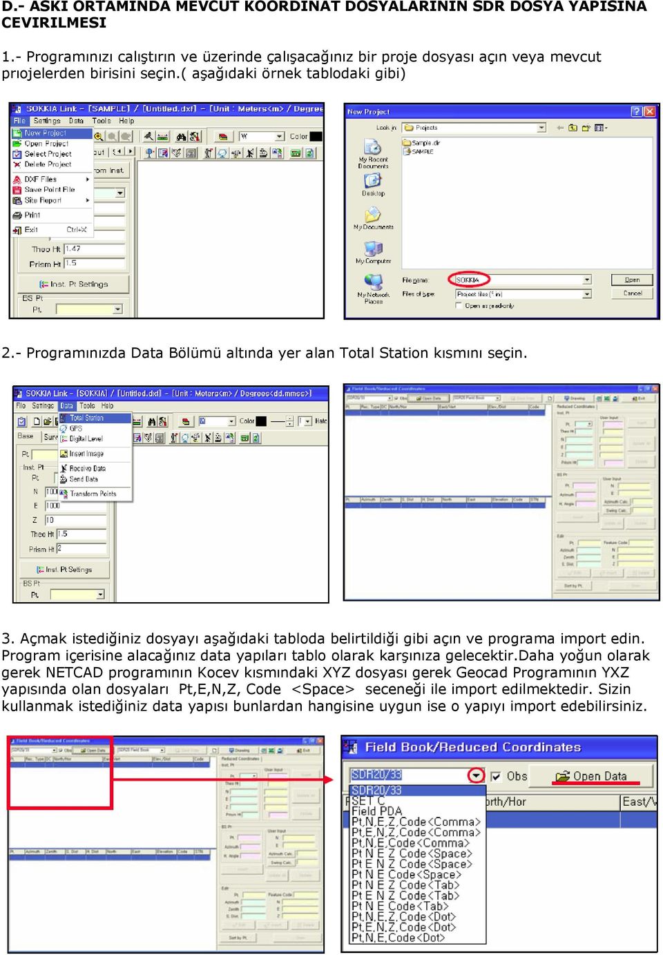 - Programınızda Data Bölümü altında yer alan Total Station kısmını seçin. 3. Açmak istediğiniz dosyayı aşağıdaki tabloda belirtildiği gibi açın ve programa import edin.