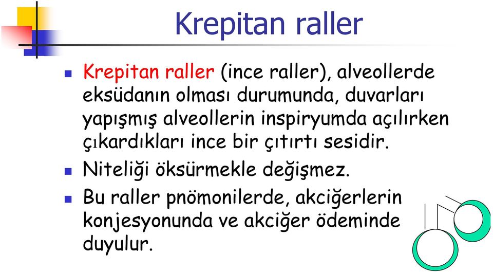 çıkardıkları ince bir çıtırtı sesidir. Niteliği öksürmekle değişmez.