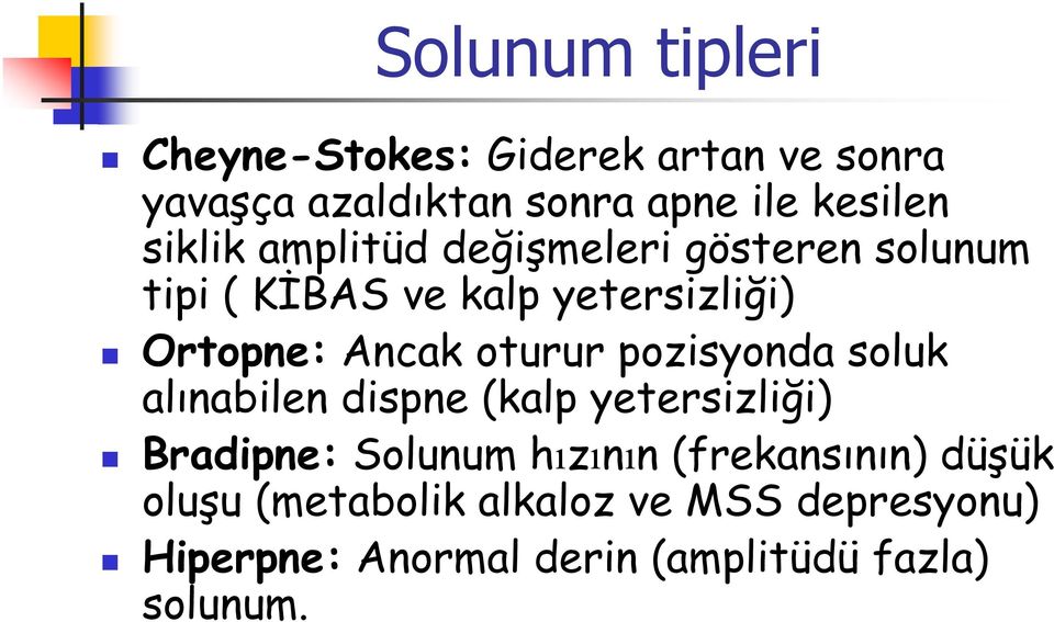 oturur pozisyonda soluk alınabilen dispne (kalp yetersizliği) Bradipne: Solunum hızının