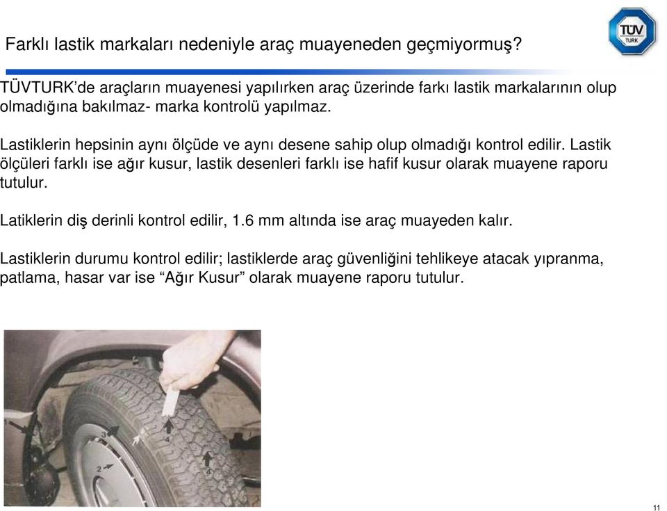 Lastiklerin hepsinin aynı ölçüde ve aynı desene sahip olup olmadığı kontrol edilir.