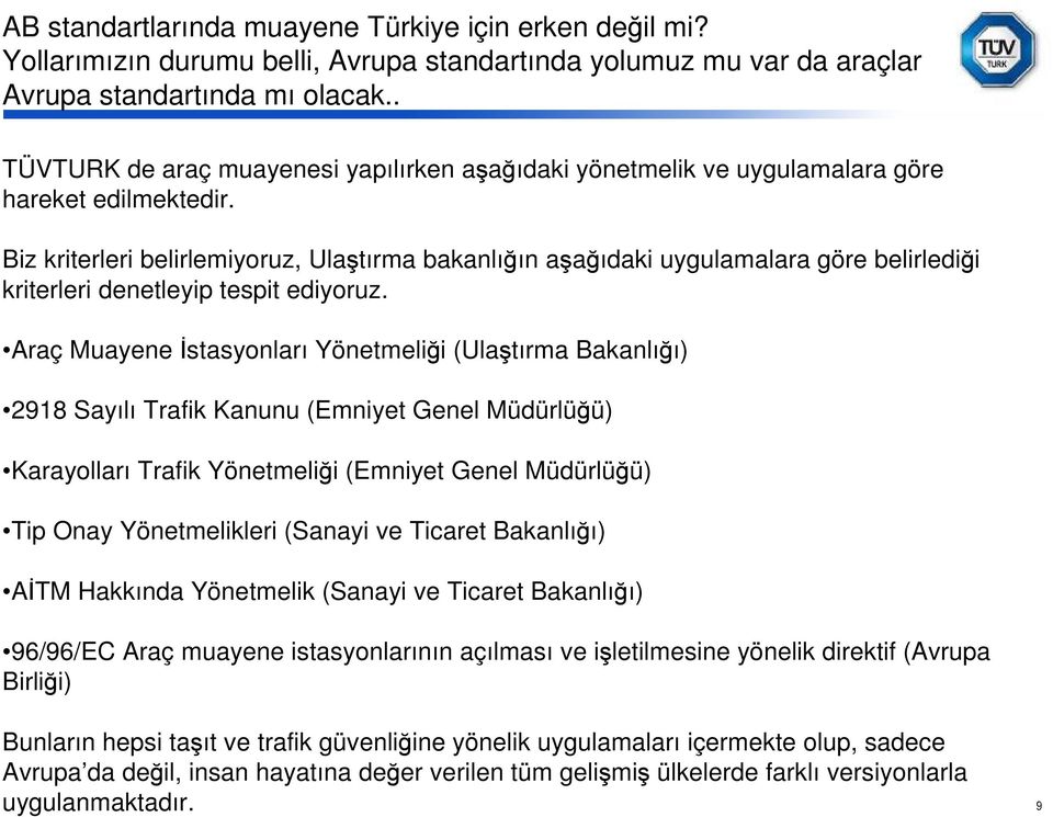 Biz kriterleri belirlemiyoruz, Ulaştırma bakanlığın aşağıdaki uygulamalara göre belirlediği kriterleri denetleyip tespit ediyoruz.