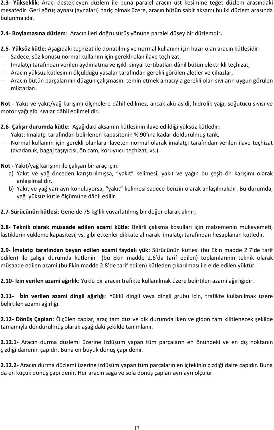 4- Boylamasına düzlem: Aracın ileri doğru sürüş yönüne paralel düşey bir düzlemdir. 2.