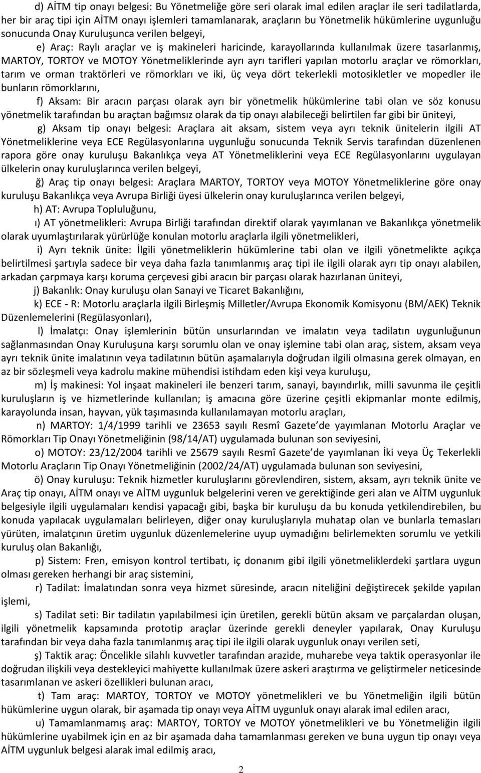 ayrı tarifleri yapılan motorlu araçlar ve römorkları, tarım ve orman traktörleri ve römorkları ve iki, üç veya dört tekerlekli motosikletler ve mopedler ile bunların römorklarını, f) Aksam: Bir