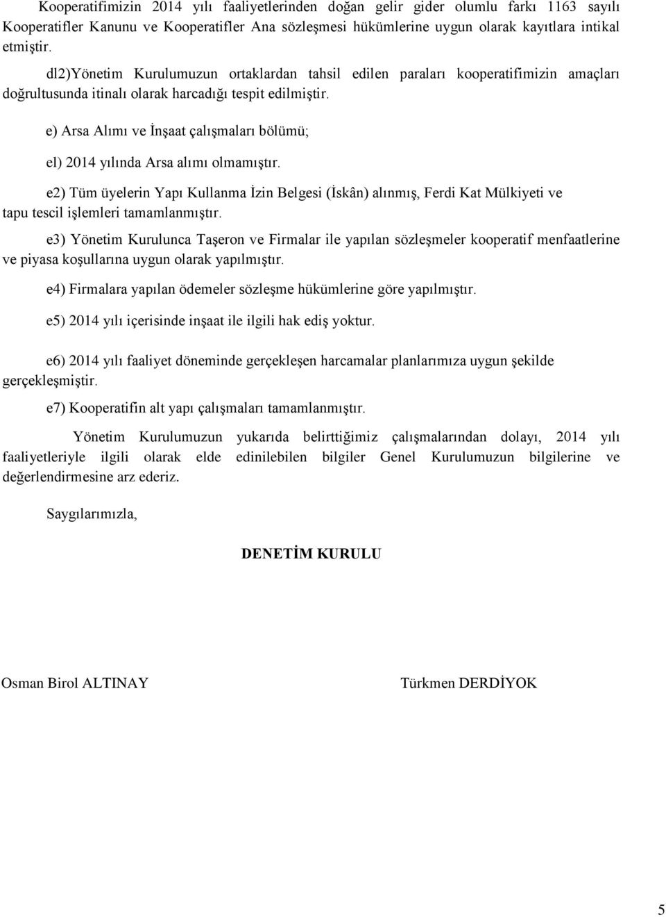 e) Arsa Alımı ve İnşaat çalışmaları bölümü; el) 2014 yılında Arsa alımı olmamıştır.