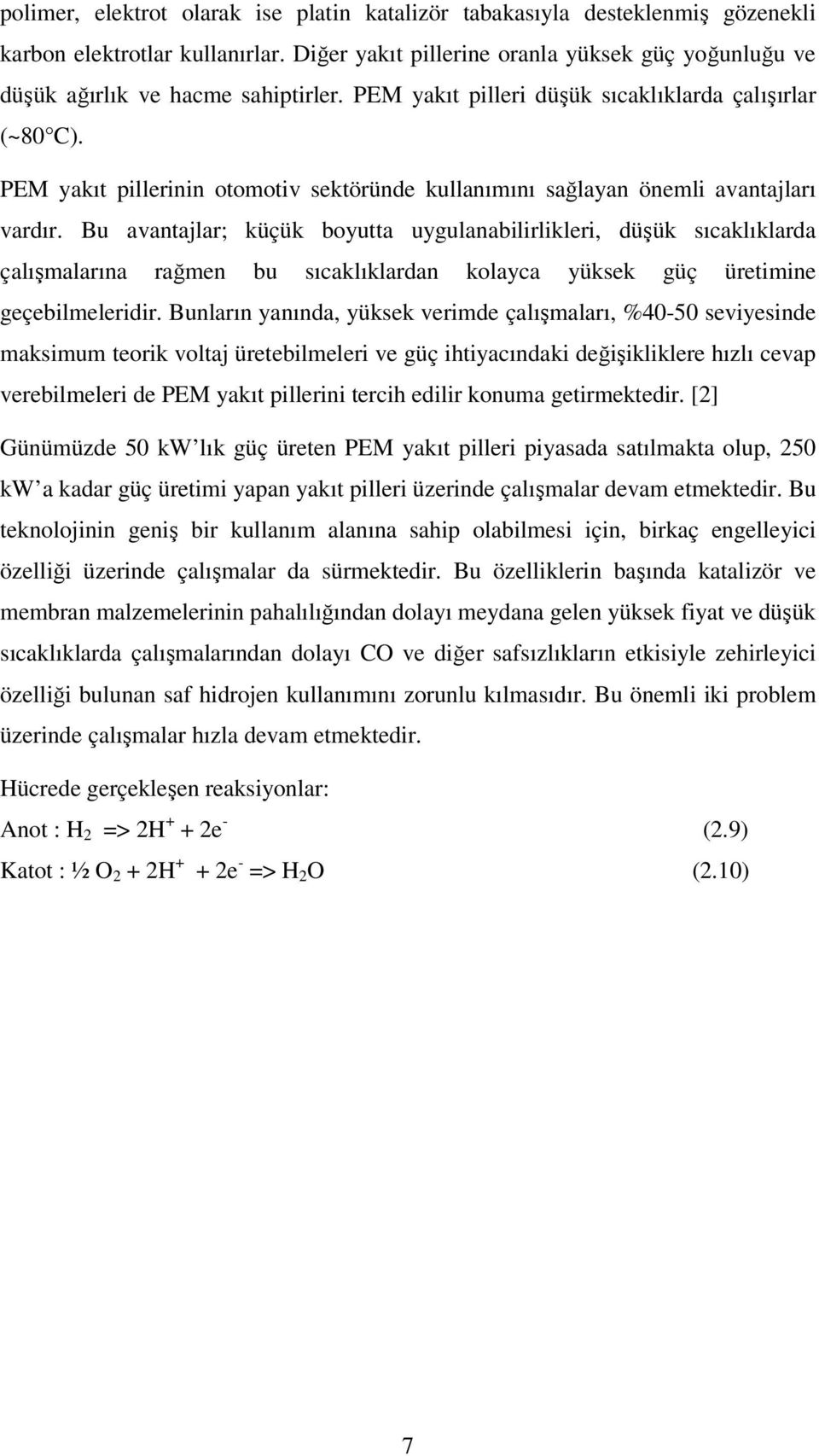 PEM yakıt pillerinin otomotiv sektöründe kullanımını sağlayan önemli avantajları vardır.