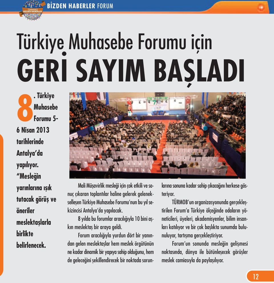 Mali Müşavirlik mesleği için çok etkili ve sonuç çıkaran toplantılar haline gelerek gelenekselleşen Türkiye Muhasebe Forumu nun bu yıl sekizincisi Antalya da yapılacak.