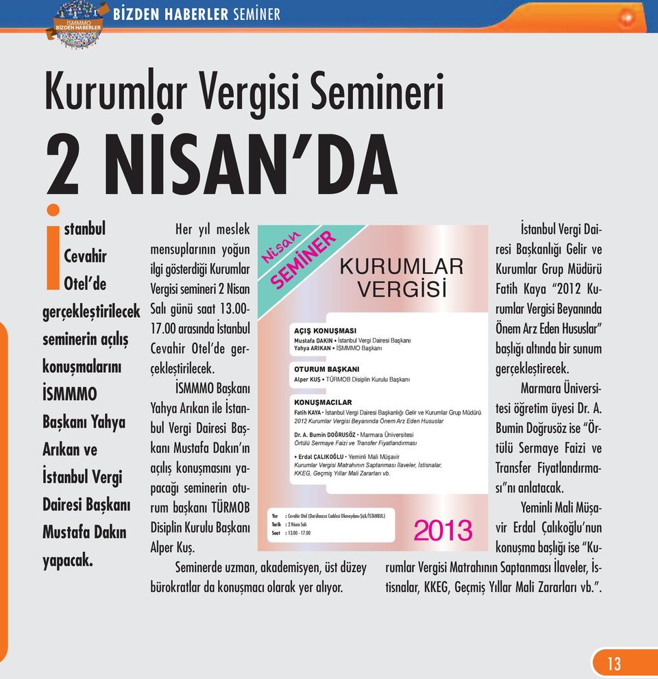 İSMMMO Başkanı Yahya Arıkan ile İstanbul Vergi Dairesi Başkanı Mustafa Dakın ın açılış konuşmasını yapacağı seminerin oturum başkanı TÜRMOB Disiplin Kurulu Başkanı Alper Kuş.