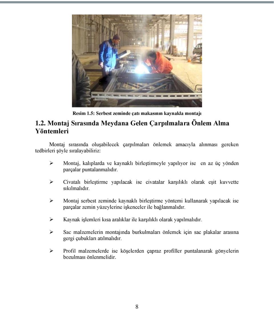 kaynaklı birleştirmeyle yapılıyor ise en az üç yönden parçalar puntalanmalıdır. Civatalı birleştirme yapılacak ise civatalar karşılıklı olarak eşit kuvvette sıkılmalıdır.