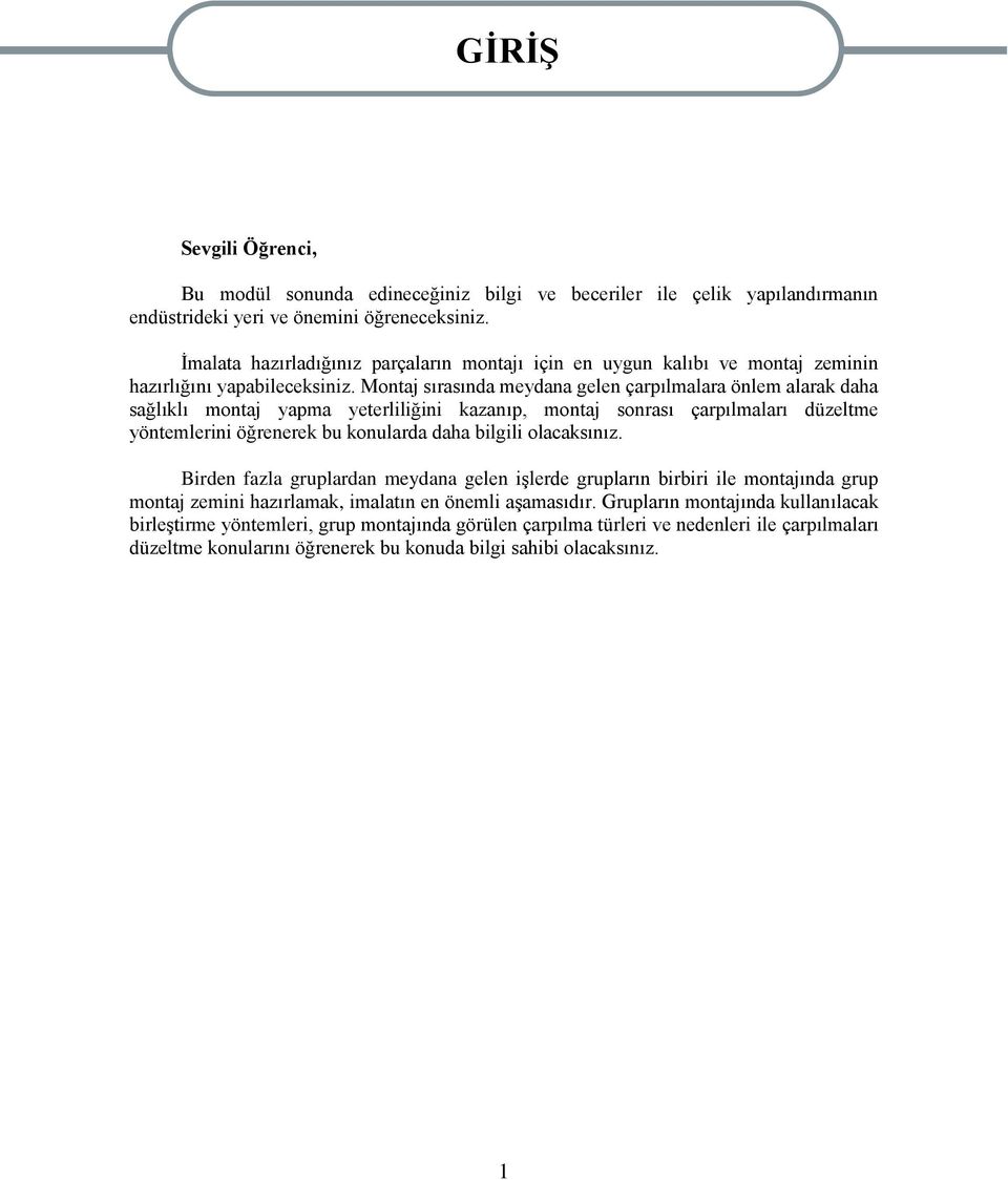 Montaj sırasında meydana gelen çarpılmalara önlem alarak daha sağlıklı montaj yapma yeterliliğini kazanıp, montaj sonrası çarpılmaları düzeltme yöntemlerini öğrenerek bu konularda daha bilgili