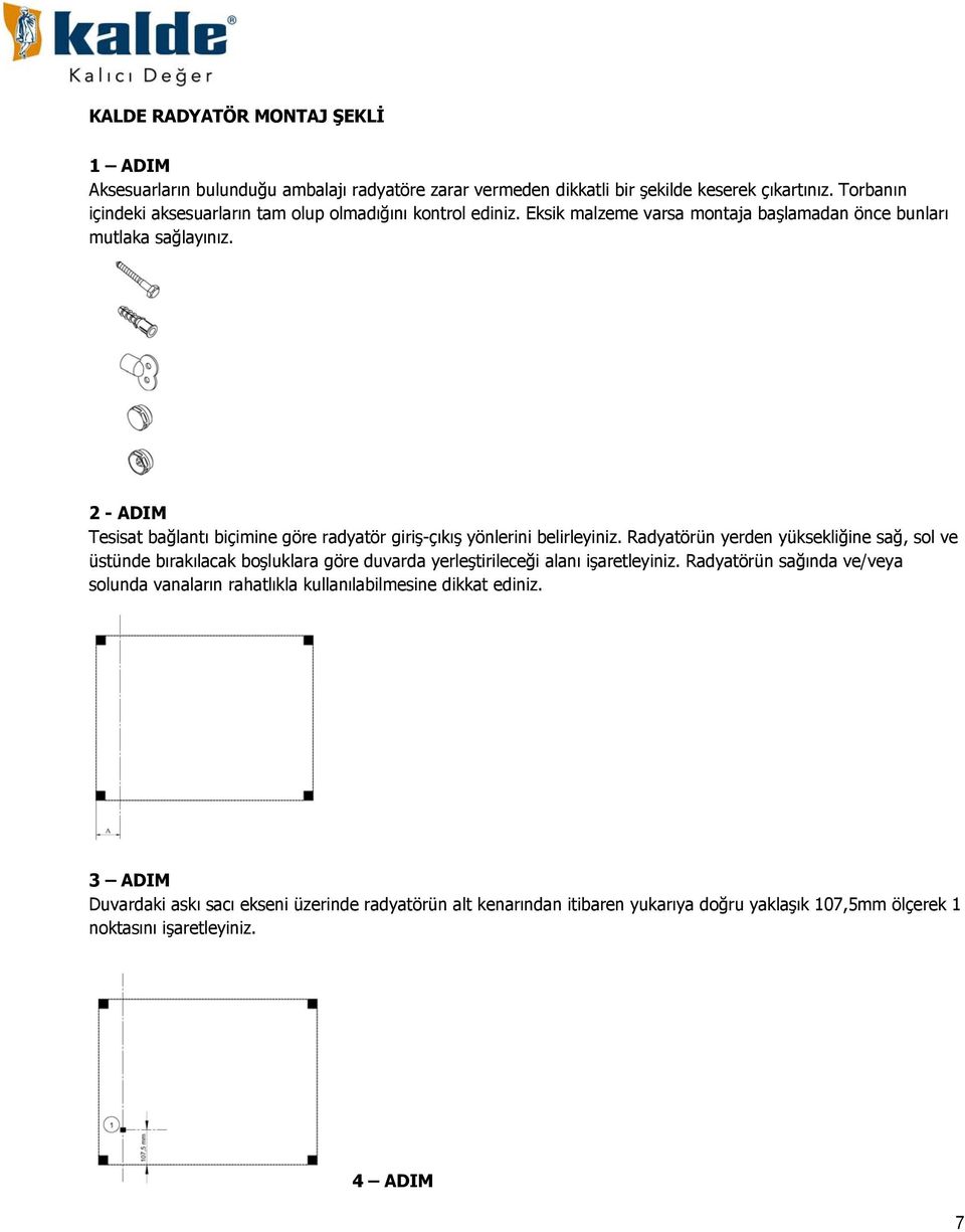 2 - ADIM Tesisat bağlantı biçimine göre radyatör giriş-çıkış yönlerini belirleyiniz.