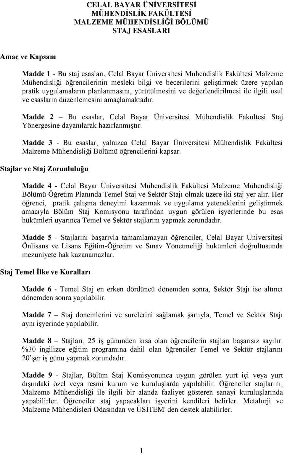 Madde 2 Bu esaslar, Celal Bayar Üniversitesi Mühendislik Fakültesi Staj Yönergesine dayanılarak hazırlanmıştır.