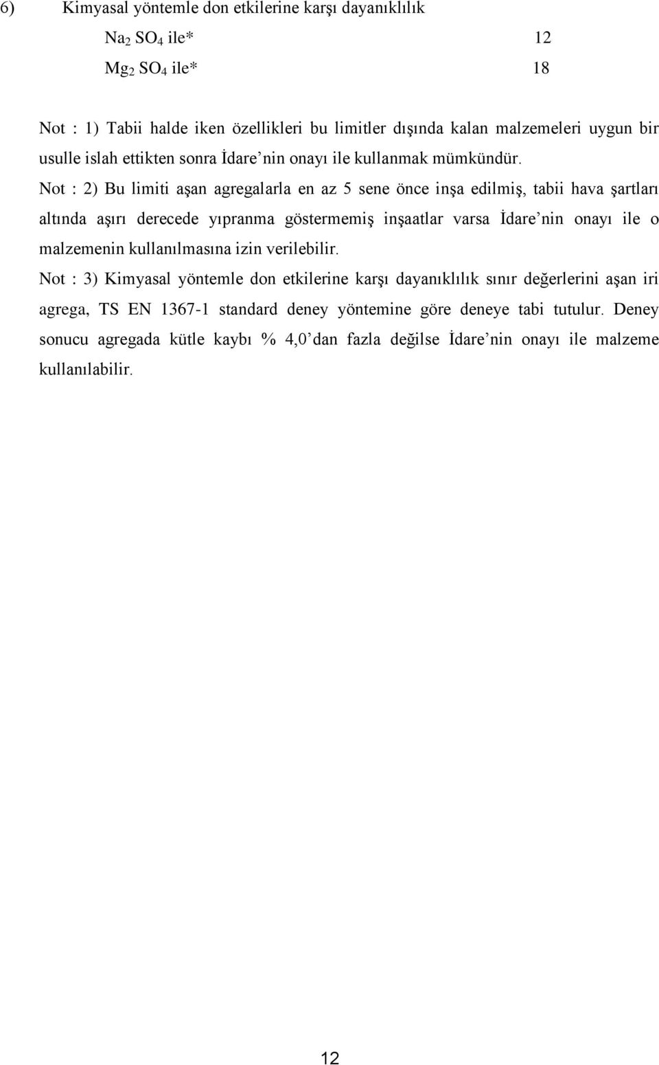 Not : 2) Bu limiti aşan agregalarla en az 5 sene önce inşa edilmiş, tabii hava şartları altında aşırı derecede yıpranma göstermemiş inşaatlar varsa İdare nin onayı ile o malzemenin