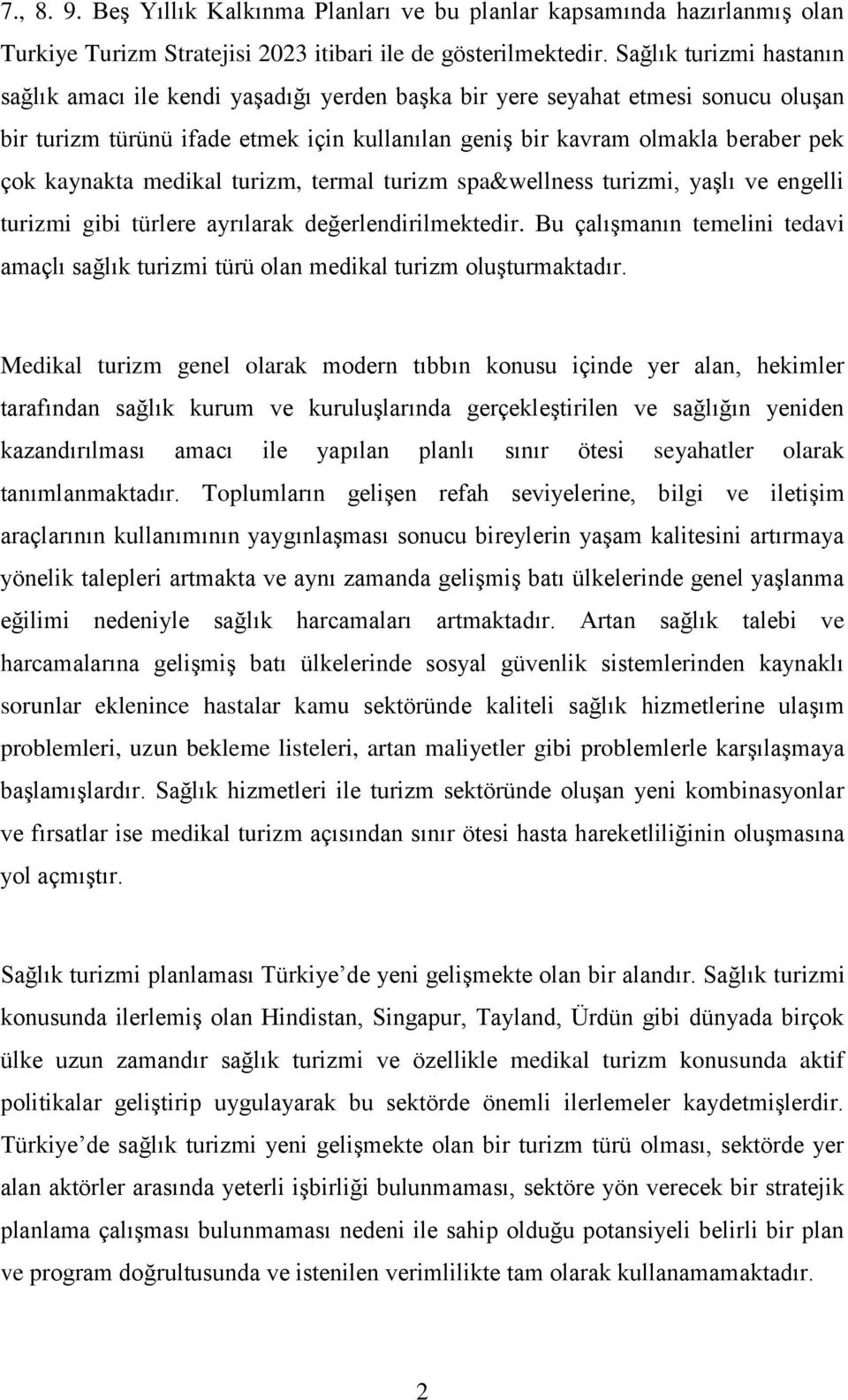 kaynakta medikal turizm, termal turizm spa&wellness turizmi, yaşlı ve engelli turizmi gibi türlere ayrılarak değerlendirilmektedir.