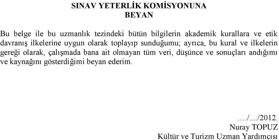 ilkelerin gereği olarak, çalışmada bana ait olmayan tüm veri, düşünce ve sonuçları andığımı