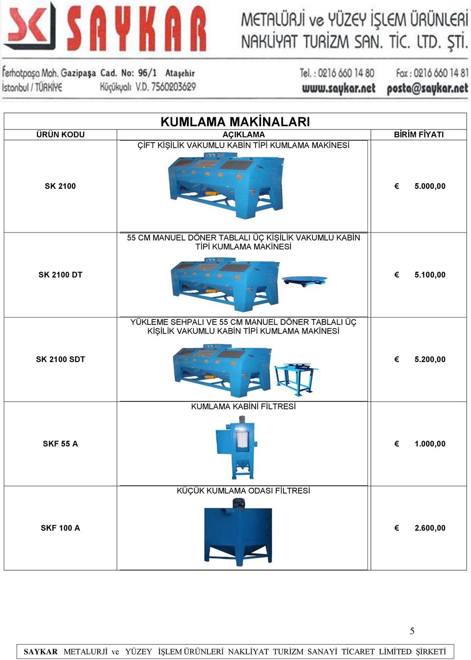 100,00 YÜKLEME SEHPALI VE 55 CM MANUEL DÖNER TABLALI ÜÇ KİŞİLİK VAKUMLU KABİN TİPİ KUMLAMA