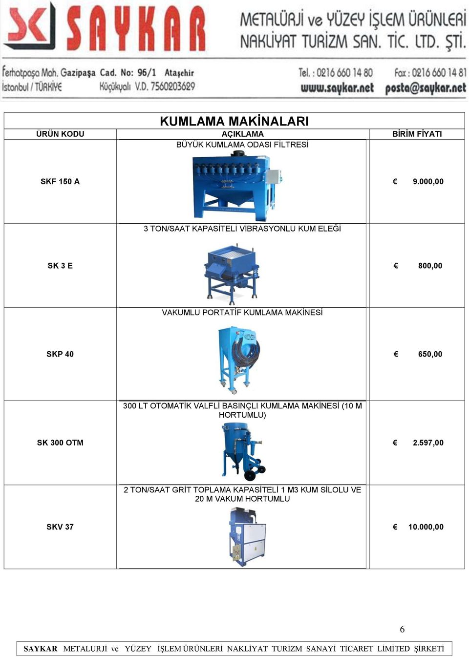 KUMLAMA MAKİNESİ SKP 40 650,00 300 LT OTOMATİK VALFLİ BASINÇLI KUMLAMA MAKİNESİ (10 M