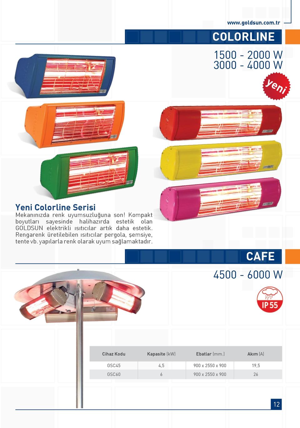 Rengarenk üretilebilen ısıtıcılar pergola, şemsiye, tente vb. yapılarla renk olarak uyum sağlamaktadır.