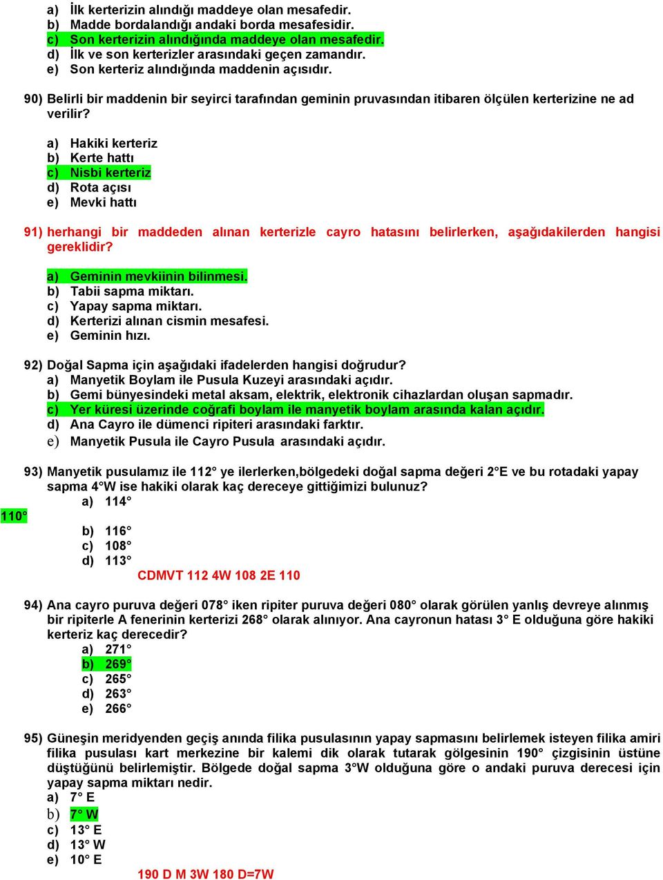 90) Belirli bir maddenin bir seyirci tarafından geminin pruvasından itibaren ölçülen kerterizine ne ad verilir?