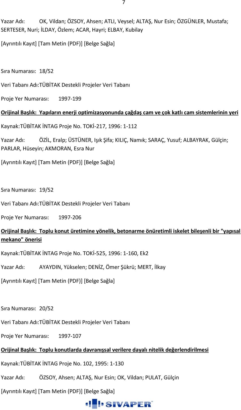 TOKİ-217, 1996: 1-112 ÖZİL, Eralp; ÜSTÜNER, Işık Şifa; KILIÇ, Namık; SARAÇ, Yusuf; ALBAYRAK, Gülçin; PARLAR, Hüseyin; AKMORAN, Esra Nur Sıra Numarası: 19/52 Proje Yer Numarası: 1997-206 Orijinal