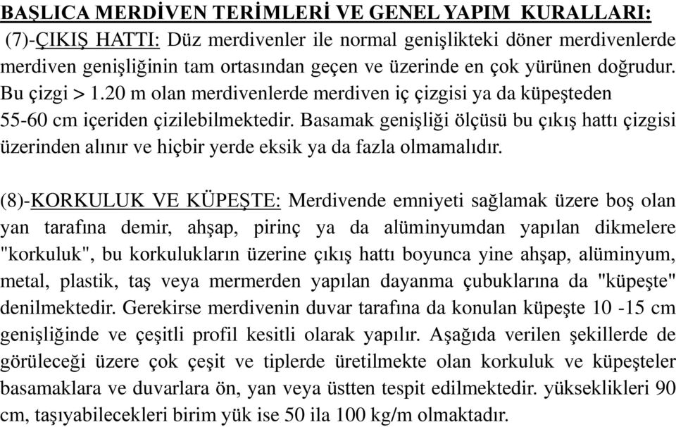 Basamak genişliği ölçüsü bu çıkış hattı çizgisi üzerinden alınır ve hiçbir yerde eksik ya da fazla olmamalıdır.