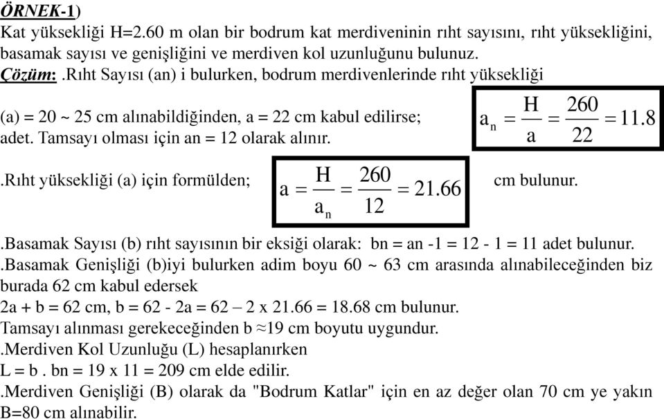 Rıht yüksekliği (a) için formülden; a H an 260 12 21.66 cm bulunur..basamak Sayısı (b) rıht sayısının bir eksiği olarak: bn = an -1 = 12-1 = 11 adet bulunur.