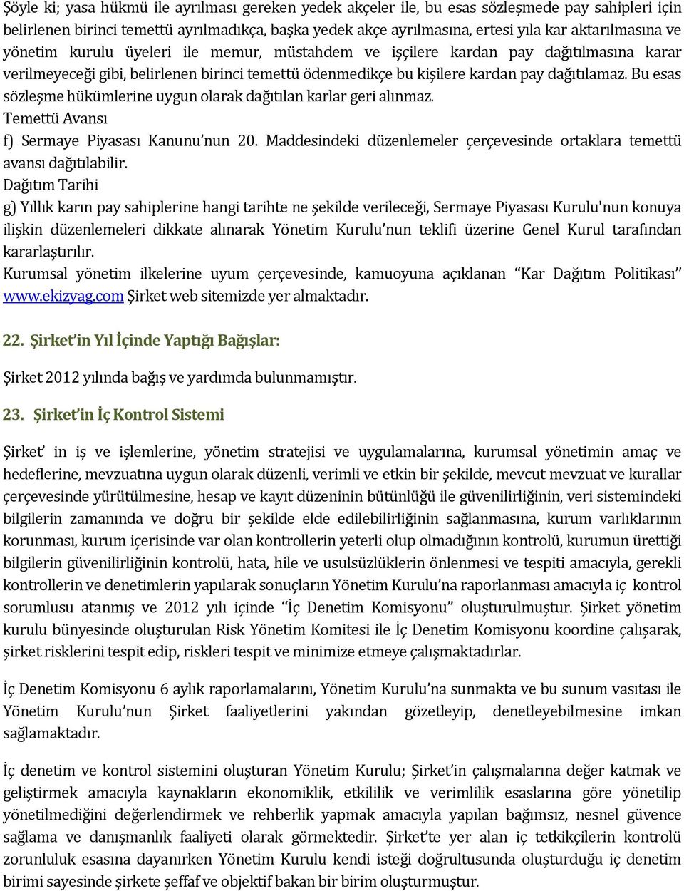 Bu esas sözleşme hükümlerine uygun olarak dağıtılan karlar geri alınmaz. Temettü Avansı f) Sermaye Piyasası Kanunu nun 20.