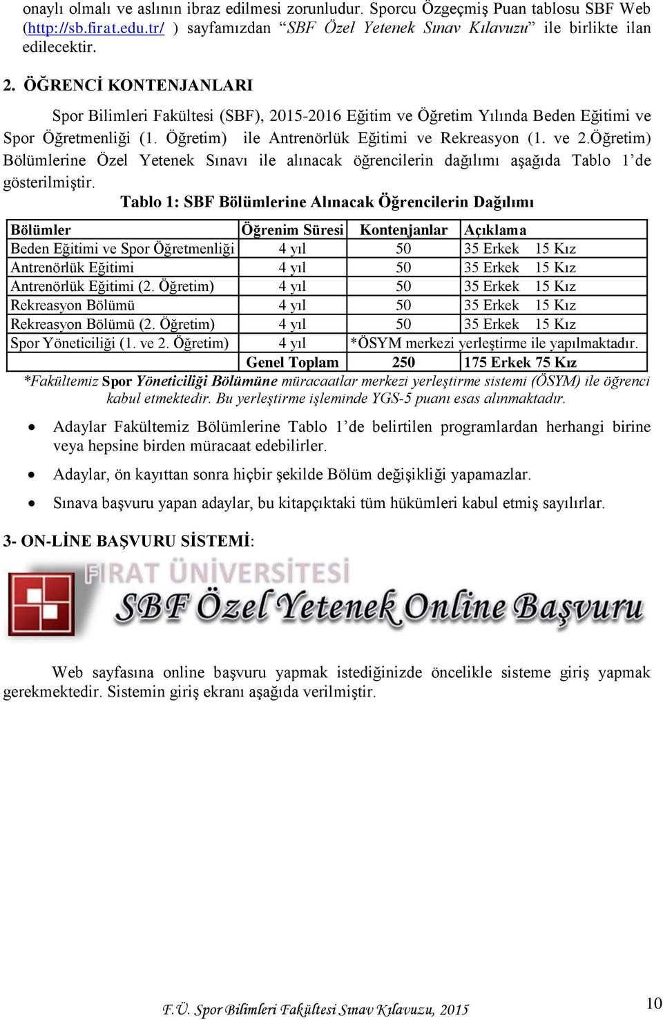 Öğretim) Bölümlerine Özel Yetenek Sınavı ile alınacak öğrencilerin dağılımı aşağıda Tablo 1 de gösterilmiştir.