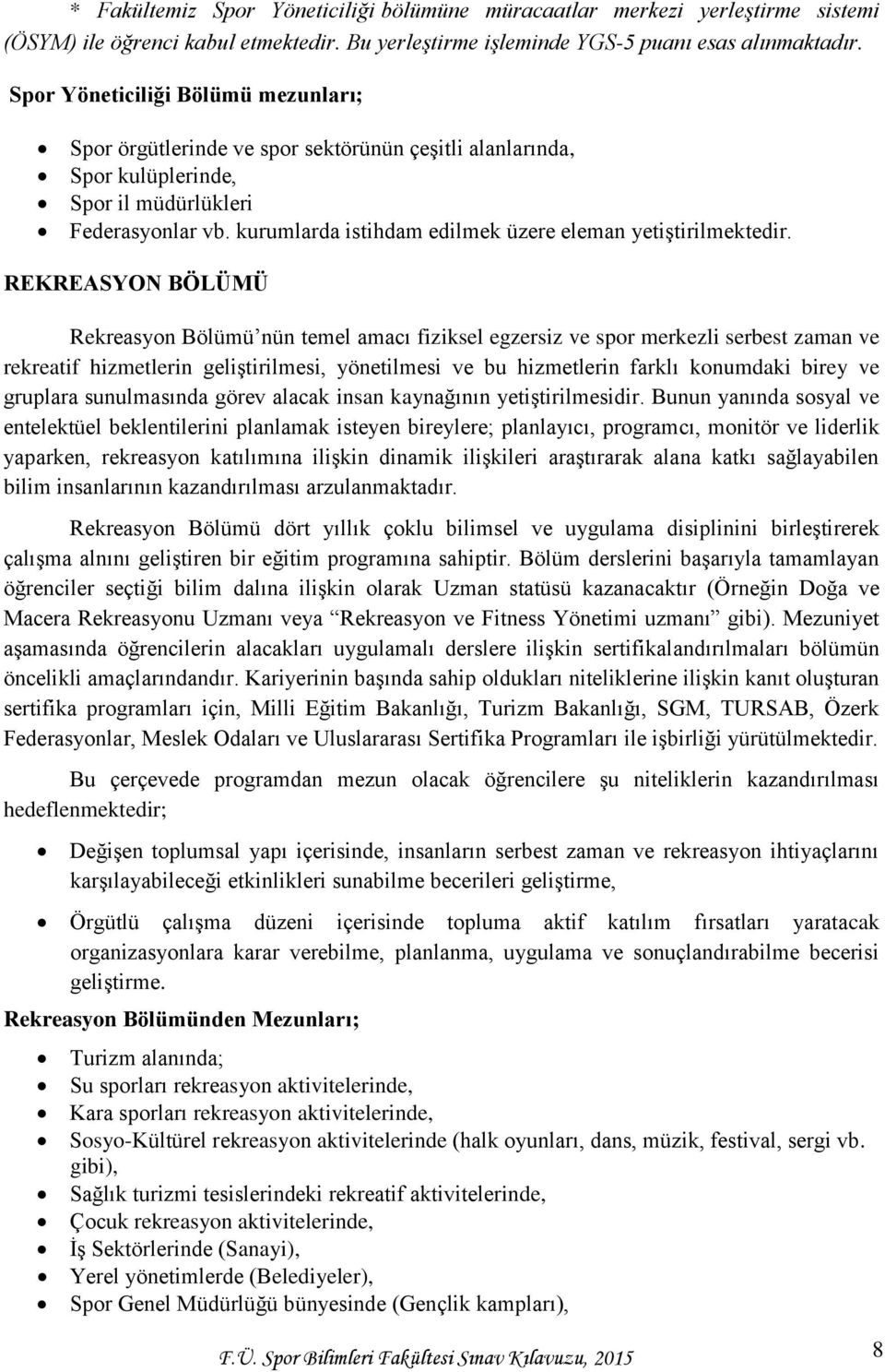 kurumlarda istihdam edilmek üzere eleman yetiştirilmektedir.