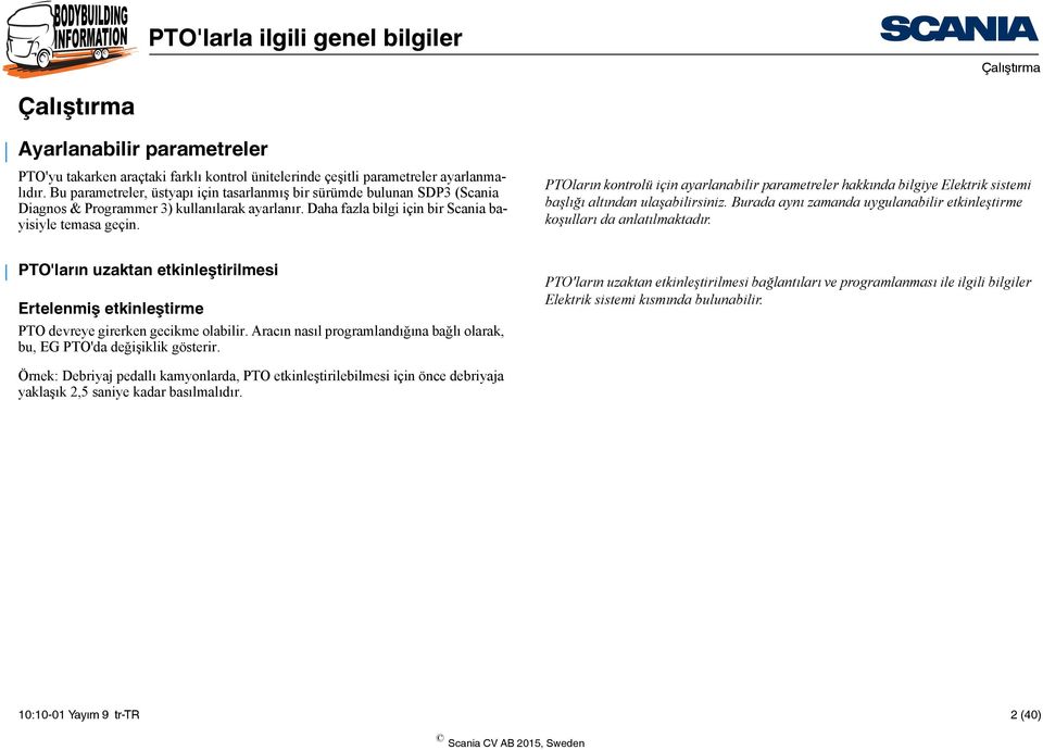 PTOların kontrolü için ayarlanabilir parametreler hakkında bilgiye Elektrik sistemi başlığı altından ulaşabilirsiniz. Burada aynı zamanda uygulanabilir etkinleştirme koşulları da anlatılmaktadır.