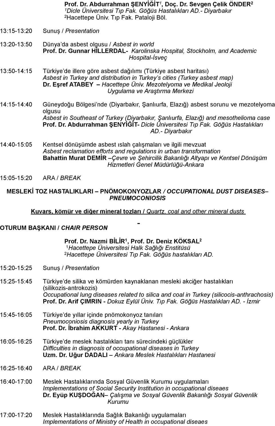 Gunnar HİLLERDAL- Karolinska Hospital, Stockholm, and Academic Hospital-İsveç 3:50-4:5 Türkiye de illere göre asbest dağılımı (Türkiye asbest haritası) Asbest in Turkey and distribution in Turkey s